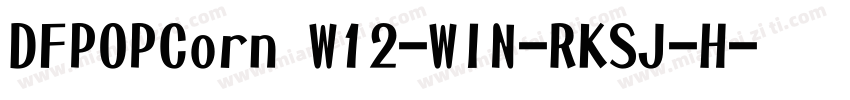 DFPOPCorn W12-WIN-RKSJ-H字体转换